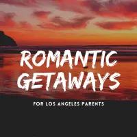 romantic getaways for Los Angeles parents