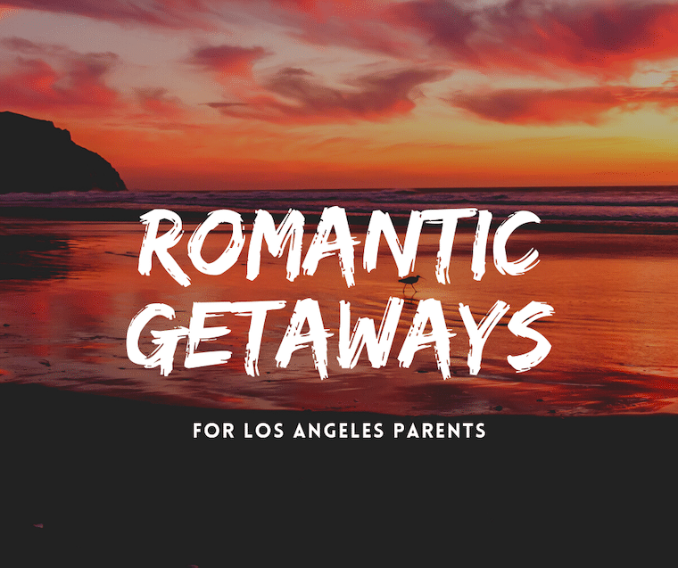 romantic getaways for los angeles parents